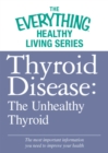 Image for Thyroid Disease: The Unhealthy Thyroid: The most important information you need to improve your health