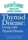Image for Thyroid Disease: Living with Thyroid Disease: The most important information you need to improve your health