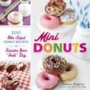 Image for Mini donuts: 100 bit-sized donut recipes to sweeten your &#39;hole&#39; day