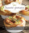Image for Haute potato: from pommes rissolãaees to timbale with roquefort, 75 gourmet potato recipes