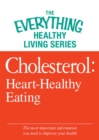Image for Cholesterol: Heart-Healthy Eating: The most important information you need to improve your health