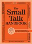 Image for The small talk handbook  : easy instructions on how to make small talk in any situation