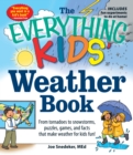 Image for The everything kids&#39; weather book  : from tornadoes to snowstorms, puzzles, games, and facts that make weather for kids fun!