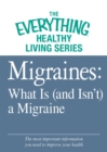 Image for Migraines: What Is (and Isn&#39;t) a Migraine: The most important information you need to improve your health