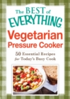 Image for Vegetarian Pressure Cooker: 50 Essential Recipes for Today&#39;s Busy Cook