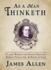 Image for As a man thinketh: classic wisdom for proper thought, strong character, &amp; right actions