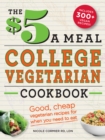 Image for The $5 a meal college vegetarian cookbook  : good, cheap vegetarian recipes for when you need to eat