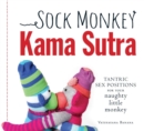 Image for The sock monkey kama sutra: tantric sex positions for your naughty little monkey