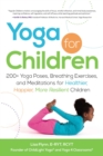 Image for Yoga for Children: 200+ Yoga Poses, Breathing Exercises, and Meditations for Healthier, Happier, More Resilient Children