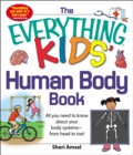 Image for The everything kids human body book: all you need to know about your body systems - from head to toe!