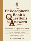 Image for The philosopher&#39;s book of questions and answers  : questions to open your mind