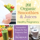 Image for 201 organic smoothies and juices for a healthy pregnancy  : delicious and nutritious drinks for the mom-to-be