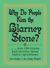 Image for Why do people kiss the Blarney Stone?: -- and 176 other fascinating Irish trivia questions