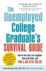 Image for The unemployed college graduate&#39;s survival guide: how to get your life together, deal with debt, and find a job after college