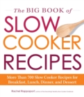 Image for The big book of slow cooker recipes: more than 700 slow cooker recipes for breakfast, lunch, dinner and dessert