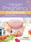 Image for Vegan pregnancy cookbook: over 200 recipes to keep you and baby happy and healthy for all three trimesters (and beyond)!