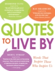 Image for Quotes to live by: words that inspire those who inspire us.