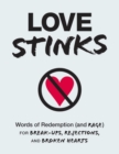 Image for Love stinks: words of redemption (and rage) for break-ups, rejections, and broken hearts.
