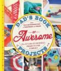 Image for Dad&#39;s book of awesome projects: from stilts and super-hero capes to tinker boards and seesaws, 25+ fun do-it-yourself projects for families