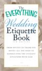 Image for The Everything Wedding Etiquette Book : From Invites to Thank-you Notes - All You Need to Handle Even the Stickiest Situations with Ease