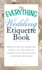 Image for The Everything( Wedding Etiquette Book, 4th Edition: From invites to thank-you notes-all you need to handle even the stickiest situations with ease