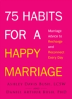 Image for 75 Habits for a Happy Marriage : Marriage Advice to Recharge and Reconnect Every Day