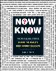 Image for Now I Know: The Revealing Stories Behind the World&#39;s Most Interesting Facts