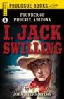 Image for I, Jack Swilling: Founder of Phoenix, Arizona