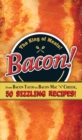Image for Bacon!  : from bacon tacos to bacon mac &#39;n&#39; cheese, 50 sizzling recipes!