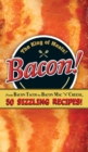 Image for Bacon!: the king of meats! : from bacon tacos to bacon mac &#39;n&#39; cheese, 50 sizzling recipes!.