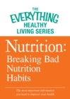 Image for Nutrition: Breaking Bad Nutrition Habits: The most important information you need to improve your health
