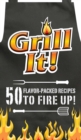 Image for Grill It! : 50 Flavor-Packed Recipes to Fire Up!