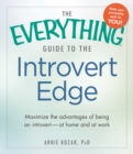Image for The everything guide to introvert edge: maximize the advantages of being an introvert at home and at work