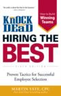 Image for Knock &#39;em dead hiring the best: proven tactics for successful employee selection