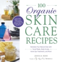 Image for 100 organic skin care recipes: make your own fresh and fabulous organic beauty products