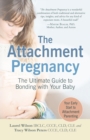 Image for The Attachment Pregnancy : The Ultimate Guide to Bonding with Your Baby