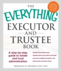 Image for The everything executor and trustee book: a step-by-step guide to estate and trust administration