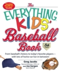 Image for The everything kids&#39; baseball book: from baseball&#39;s history to today&#39;s favourite players - with lots of home run fun in between!.