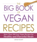 Image for The big book of vegan recipes: more than 500 easy vegan recipes for healthy and flavorful meals