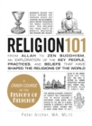 Image for Religion 101  : from Allah to Zen Buddhism, an exploration of the key people, practices, and beliefs that have shaped the religions of the world