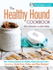 Image for The healthy hound cookbook: over 125 easy recipes for healthy, homemade dog food - including grain-free, paleo, and raw recipes!