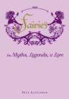 Image for Fairies: the myths, legends, and lore
