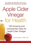 Image for Apple cider vinegar for health  : 100 amazing and unexpected uses for vinegar