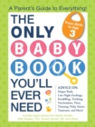 Image for The only baby book you&#39;ll ever need: a parent&#39;s guide to everything!.