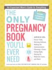 Image for The only pregnancy book you&#39;ll ever need  : an expectant mom&#39;s guide to everything