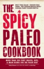 Image for The spicy paleo cookbook: more than 200 fiery snacks, dips, and main dishes for the paleo diet