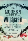 Image for The modern guide to witchcraft: your complete guide to witches, covens, and spells