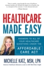 Image for Healthcare made easy: answers to all of your healthcare questions under the Affordable Care Act