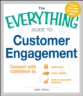 Image for The everything guide to customer engagement: connect with customers to build trust, foster loyalty, grow a successful business