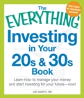Image for The everything investing in your 20s and 30s book  : learn how to manage your money and start investing for your future - now!
